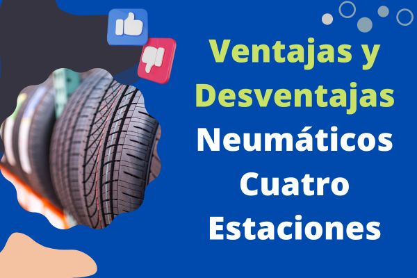 Ventajas y Desventajas de los Neumáticos Cuatro Estaciones