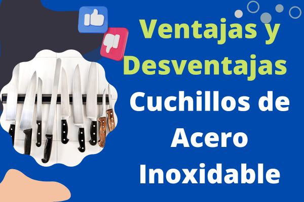 Ventajas y Desventajas de los Cuchillos de Acero Inoxidable