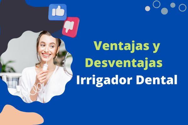 Ventajas y Desventajas del Irrigador Dental