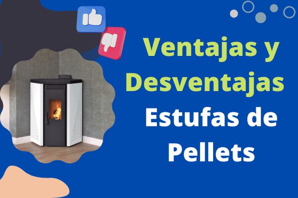 Ventajas y Desventajas de las Estufas de Pellets